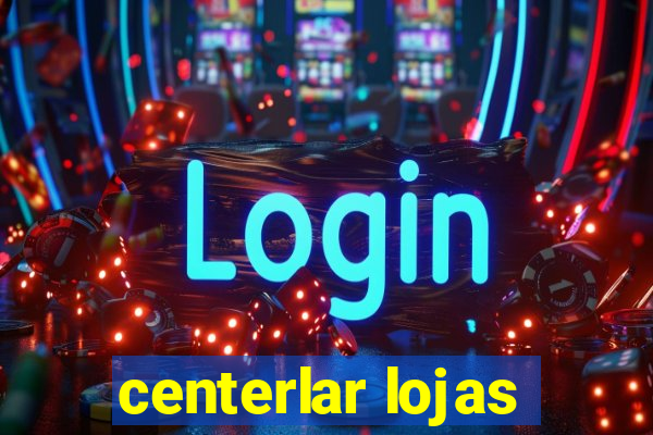 centerlar lojas