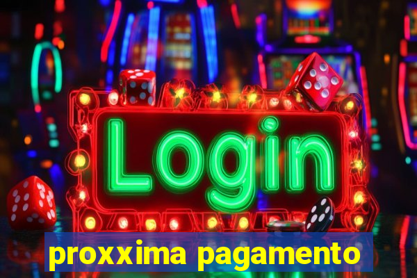 proxxima pagamento