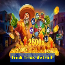 trick trick detroit