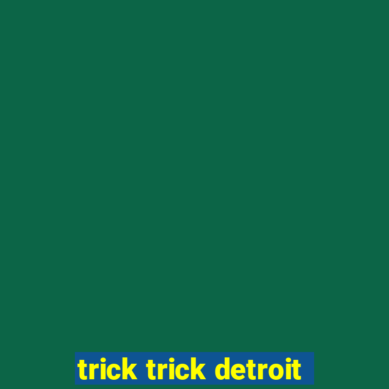 trick trick detroit