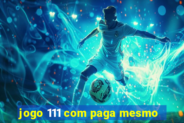 jogo 111 com paga mesmo