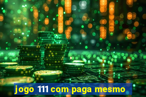 jogo 111 com paga mesmo