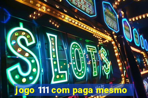 jogo 111 com paga mesmo