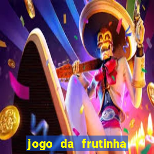 jogo da frutinha de ganhar dinheiro