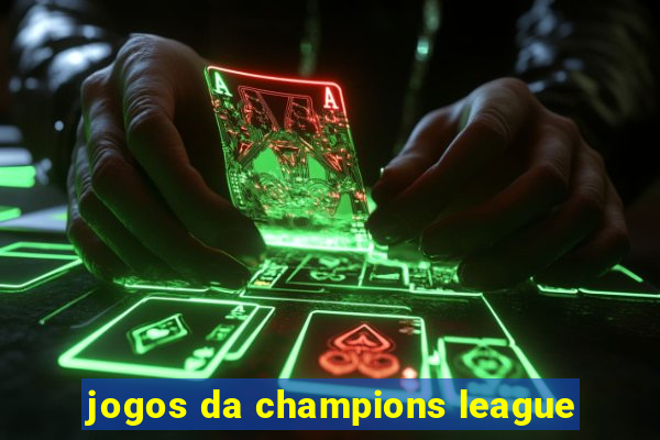 jogos da champions league