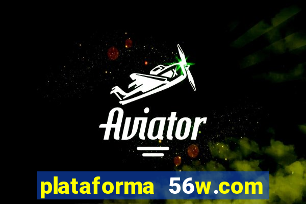 plataforma 56w.com é confiável