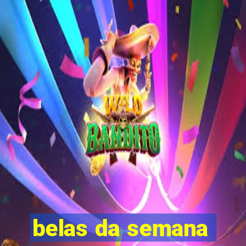 belas da semana