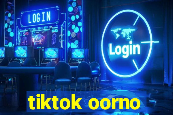 tiktok oorno