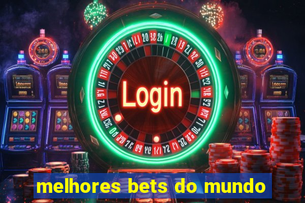 melhores bets do mundo