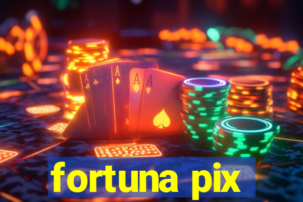 fortuna pix