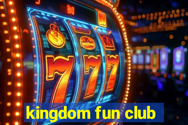 kingdom fun club