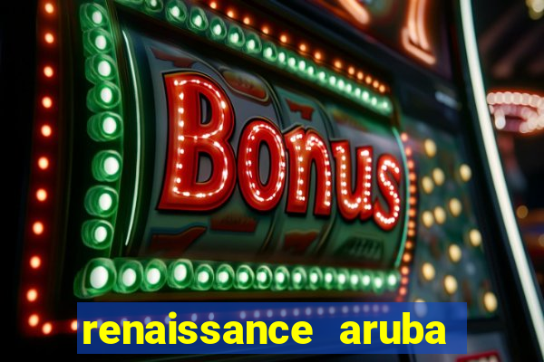 renaissance aruba resort casino all inclusive