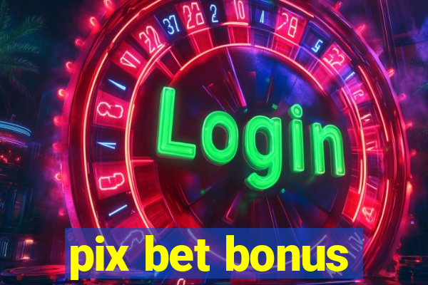 pix bet bonus