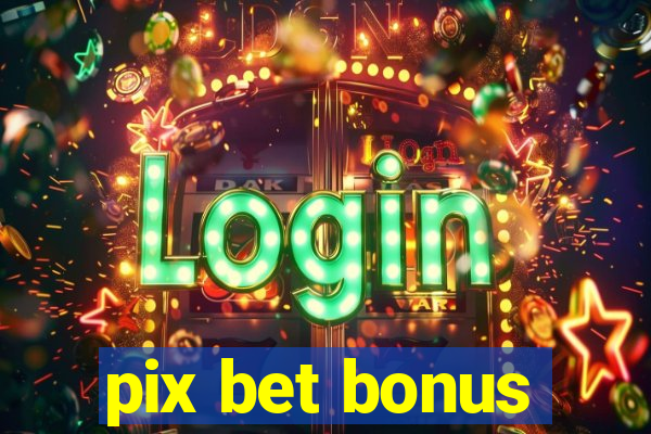 pix bet bonus