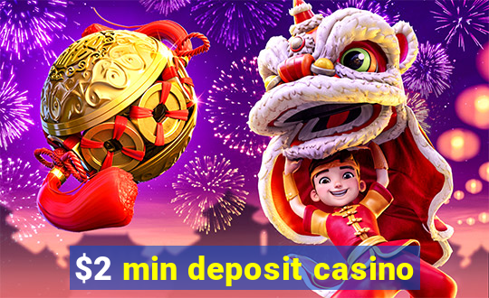 $2 min deposit casino