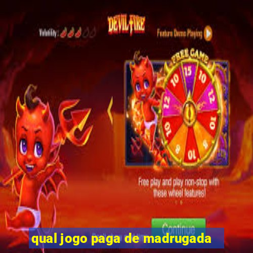 qual jogo paga de madrugada