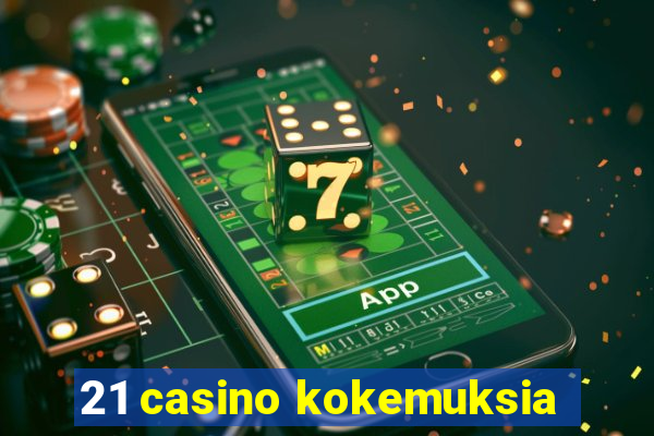 21 casino kokemuksia