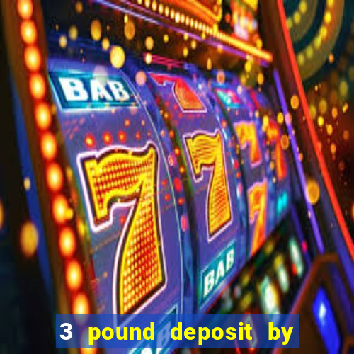 3 pound deposit by sms casino uk