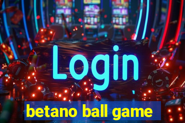 betano ball game