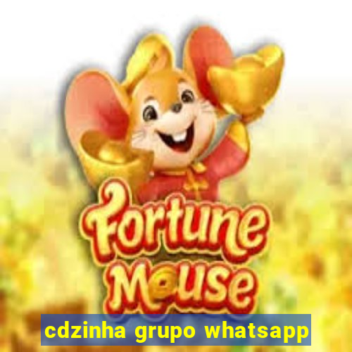 cdzinha grupo whatsapp