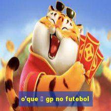 o'que 茅 gp no futebol