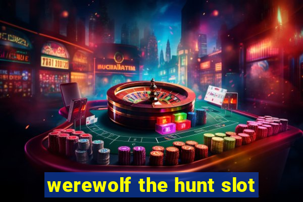 werewolf the hunt slot