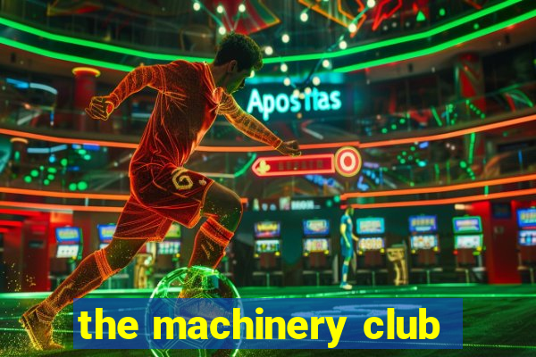 the machinery club