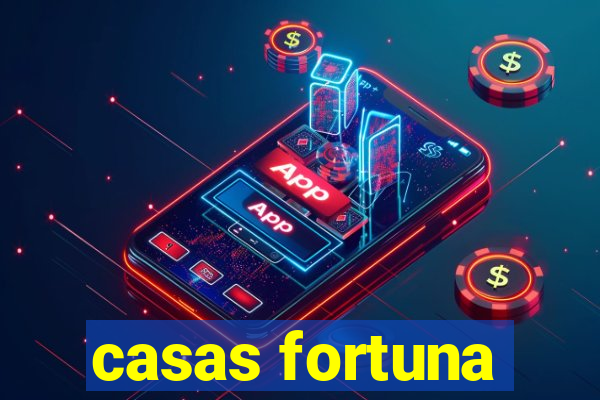 casas fortuna