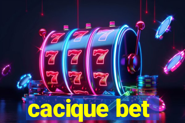 cacique bet