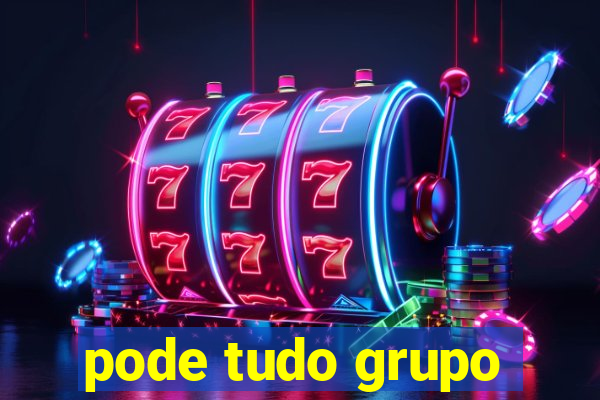 pode tudo grupo