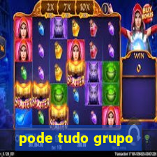 pode tudo grupo