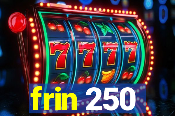 frin 250