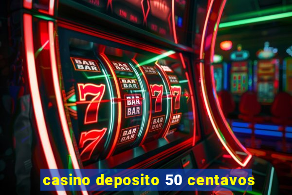 casino deposito 50 centavos