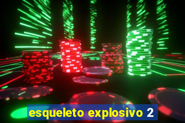 esqueleto explosivo 2