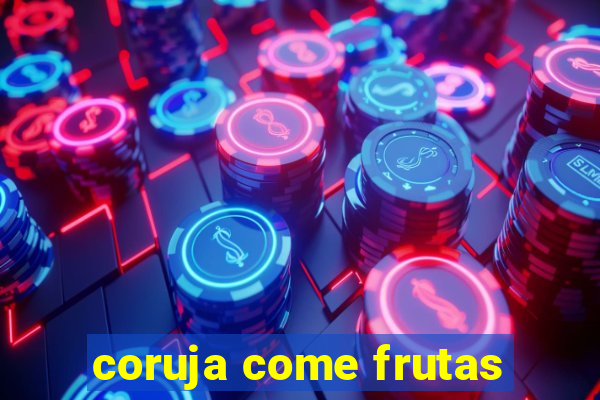 coruja come frutas