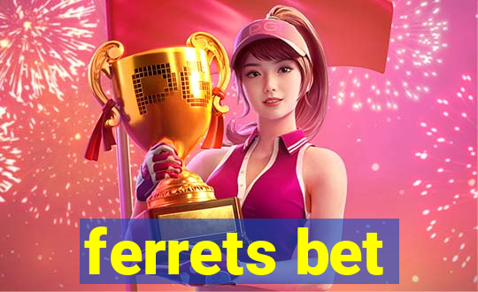 ferrets bet