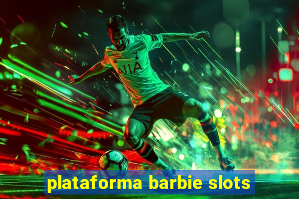 plataforma barbie slots