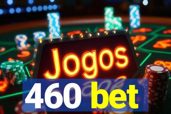 460 bet