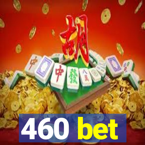 460 bet