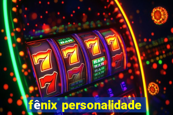 fênix personalidade