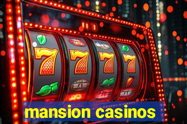 mansion casinos