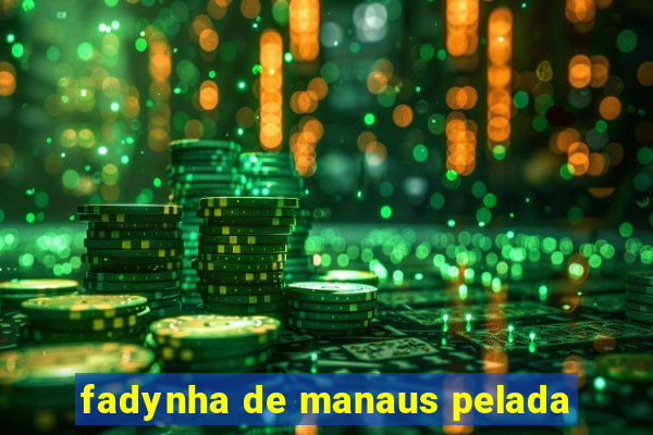 fadynha de manaus pelada