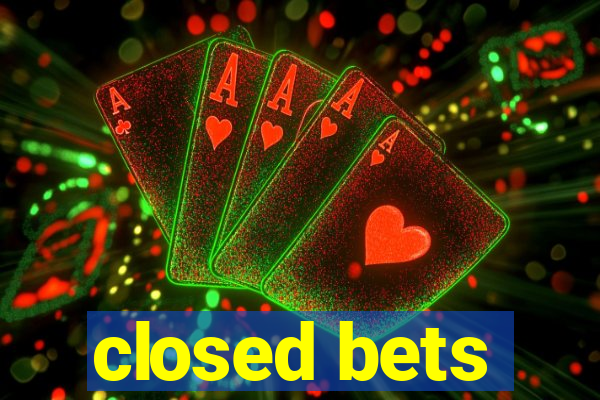 closed bets