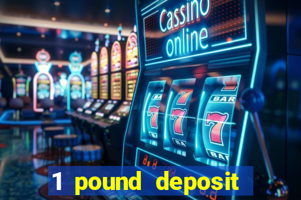 1 pound deposit bonus casino