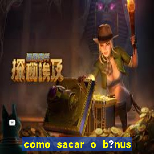 como sacar o b?nus do 9f game