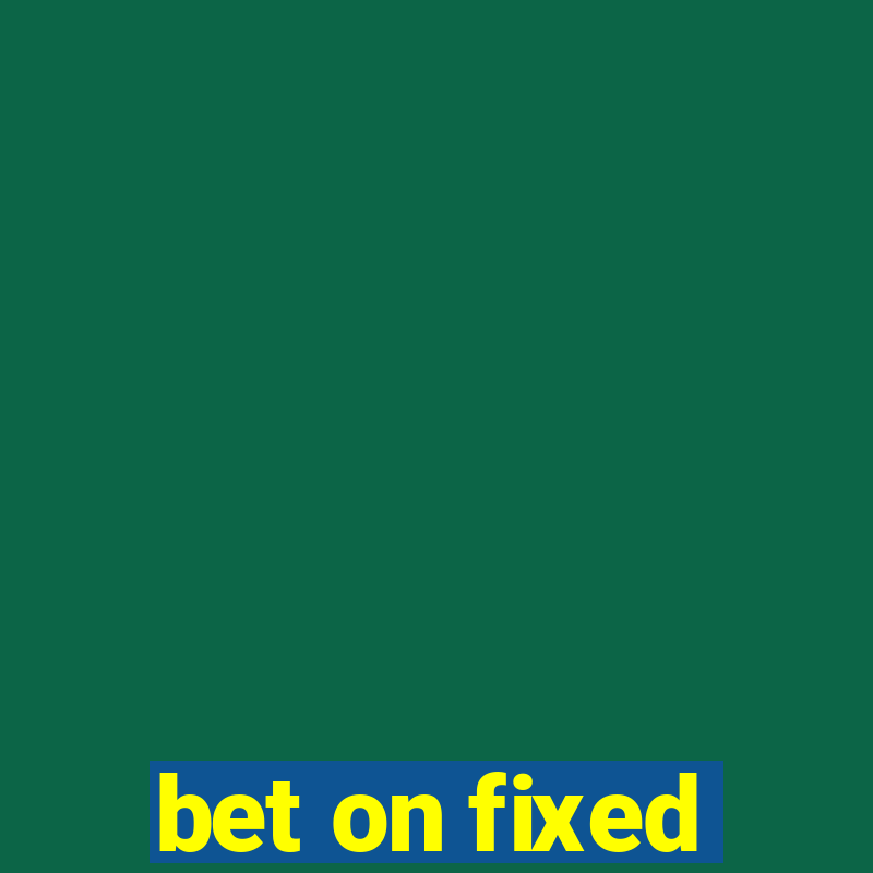 bet on fixed