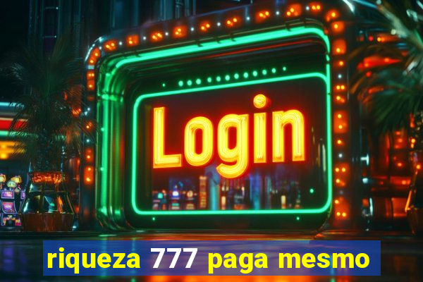 riqueza 777 paga mesmo