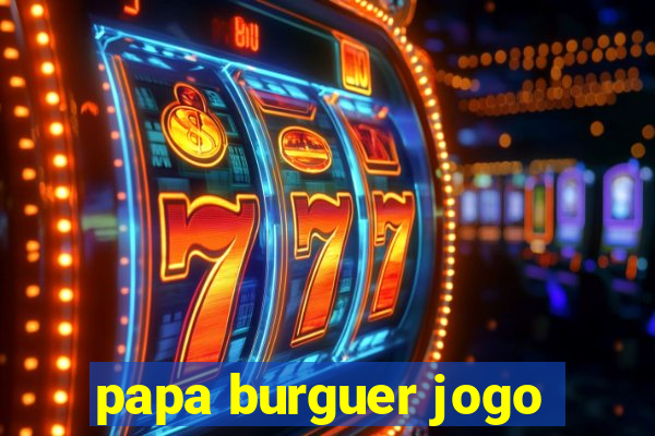 papa burguer jogo