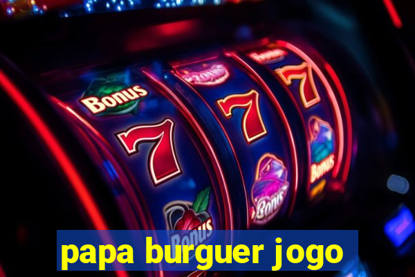 papa burguer jogo