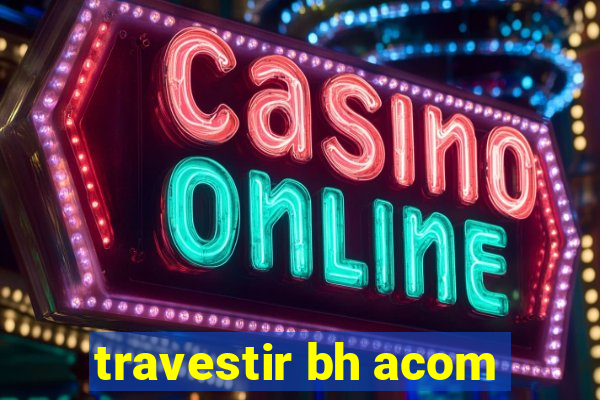 travestir bh acom